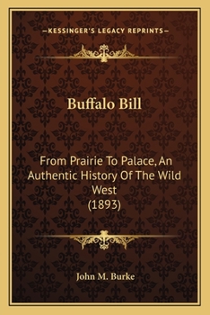Paperback Buffalo Bill: From Prairie To Palace, An Authentic History Of The Wild West (1893) Book