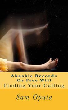 Paperback Akashic Records Or Free Will: Finding Your Calling Book