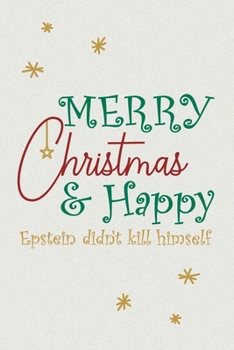 Paperback Merry Christmas and Happy Epstein Didn't Kill Himself Notebook: Lined Journal, 120 Pages, 6 x 9, Soft Cover, Matte Finish, Christmas Theme Book