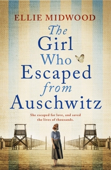 The Girl Who Escaped from Auschwitz: A Totally Gripping and Absolutely Heartbreaking World War 2 Page-Turner, Inspired by a True Story
