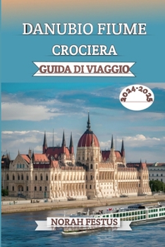 Paperback Danubio Fiume Crociera Guida Di Viaggio 2024 - 2025: Un manuale completo che svela i consigli degli esperti, destinazioni imperdibili, esperienze cult [Italian] Book