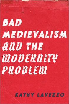 Hardcover Bad Medievalism and the Modernity Problem Book