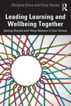 Paperback Leading Learning and Wellbeing Together: Getting Started with What Matters in Your School Book