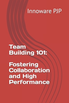 Paperback Team Building 101: Fostering Collaboration and High Performance Book