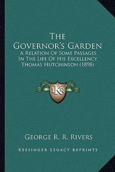 Paperback The Governor's Garden: A Relation Of Some Passages In The Life Of His Excellency Thomas Hutchinson (1898) Book