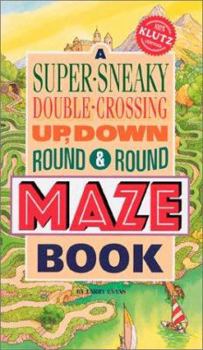 Paperback Super-Sneaky, Double-Crossing, Up, Down, Round & Round Maze Book [With A Plastic Maze Hopper] Book