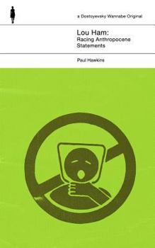 Lou Ham: Racing Anthropocene Statements