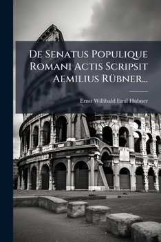 Paperback De Senatus Populique Romani Actis Scripsit Aemilius Rübner... [Latin] Book