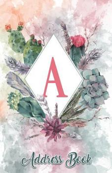 Address Book : Large Print Personalized with the Letter a Design, 5. 5 X 8. 5 Organize Addresses, Phone Numbers and Emails of Family, Friends and Contacts. Great Gift for Succulents, Cacti and Flower