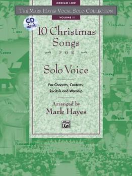 The Mark Hayes Vocal Solo Collection -- 10 Christmas Songs for Solo Voice: For Concerts, Contests, Recitals, and Worship (Medium Low Voice)