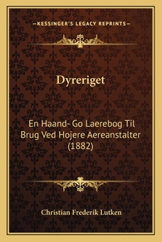 Paperback Dyreriget: En Haand- Go Laerebog Til Brug Ved Hojere Aereanstalter (1882) [Danish] Book