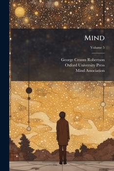 Mind: A Quarterly Review Of Psychology And Philosophy, Volume 5