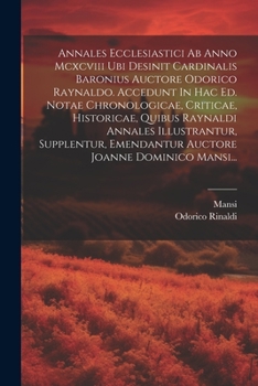 Paperback Annales Ecclesiastici Ab Anno Mcxcviii Ubi Desinit Cardinalis Baronius Auctore Odorico Raynaldo. Accedunt In Hac Ed. Notae Chronologicae, Criticae, Hi [Latin] Book