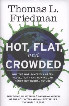 Hardcover Hot, Flat and Crowded: Why the World Needs a Green Revolution - And How We Can Renew Our Global Future Book