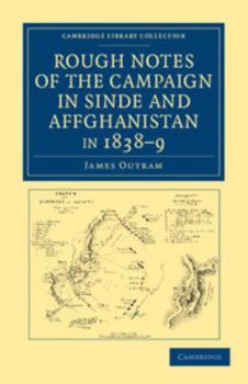 Paperback Rough Notes of the Campaign in Sinde and Affghanistan, in 1838 9: Being Extracts from a Personal Journal Kept While on the Staff of the Army of the in Book