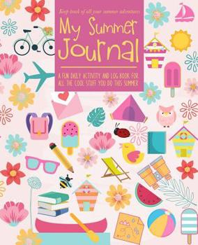 Paperback My Summer Journal: A fun-filled guided journal that lets kids keep track of all their summer adventures 3 months worth of journal pages p Book