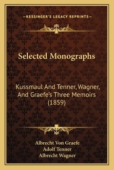 Selected Monographs: Kussmaul And Tenner, Wagner, And Graefe's Three Memoirs