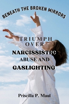 Paperback Beneath the Broken Mirrors: Triumph over Narcissistic Abuse and Gaslighting Book