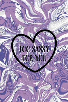 Too Sassy For You: Notebook Journal Composition Blank Lined Diary Notepad 120 Pages Paperback Pulple Aqua Texture Stoner