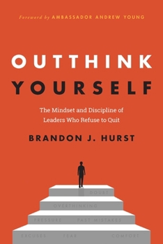 Outthink Yourself : The Mindset and Discipline of Leaders Who Refuse to Quit