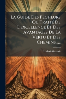 Paperback La Guide Des PÃ(c)cheurs Ou TraitÃ(c) De L'excellence Et Des Avantages De La Vertu Et Des Chemins...... [French] Book