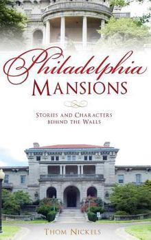 Hardcover Philadelphia Mansions: Stories and Characters Behind the Walls Book