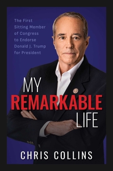Hardcover My Remarkable Life: The First Sitting Member of Congress to Endorse Donald J. Trump for President Book