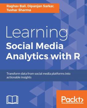 Paperback Learning Social Media Analytics with R: Transform data from social media platforms into actionable business insights Book