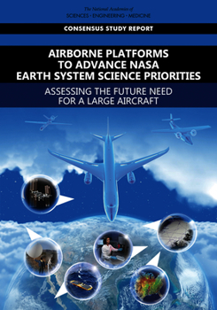 Paperback Airborne Platforms to Advance NASA Earth System Science Priorities: Assessing the Future Need for a Large Aircraft Book