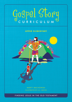 The Gospel Story for Kids Upper Elementary Curriculum (Ot): Finding Jesus in the Old Testament