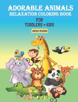 Paperback Adorable Animals Relaxation Coloring Book For Toddlers & Kids: An Awesome Cute Stress Relieving Relaxation With Animals Coloring Book Designs Book