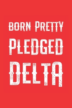 Paperback Born Pretty Pledged Delta: Sorority Paraphernalia Blank lined Journal / Notebook Book