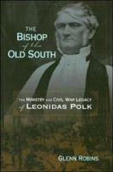 Hardcover The Bishop of the Old South: The Ministry and Civil War Legacy of Leonidas Polk Book