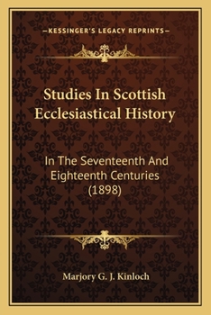 Paperback Studies In Scottish Ecclesiastical History: In The Seventeenth And Eighteenth Centuries (1898) Book