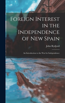 Hardcover Foreign Interest in the Independence of New Spain: an Introduction to the War for Independence Book