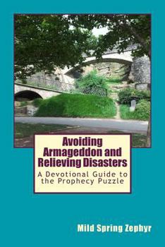 Paperback Avoiding Armageddon and Relieving Disasters: A Devotional Guide to the Prophecy Puzzle Book