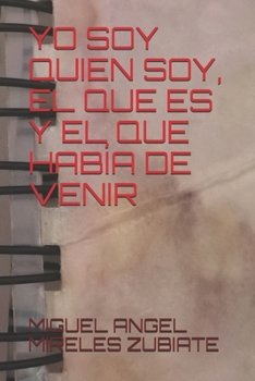 Paperback Yo Soy Quien Soy, El Que Es Y El Que Había de Venir [Spanish] Book