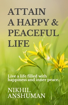 Paperback Attain a Happy & Peaceful Life: Live a life filled with happiness and inner peace. Book