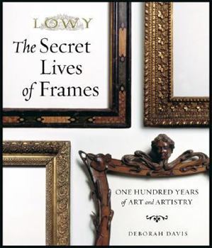 Hardcover The Secret Lives of Frames: One Hundred Years of Art and Artistry Book
