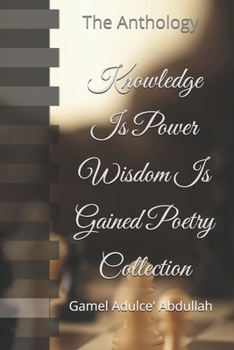 Paperback Knowledge Is Power Wisdom Is Gained Poetry Collection: The Anthology Book