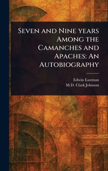 Hardcover Seven and Nine Years Among the Camanches and Apaches: An Autobiography Book