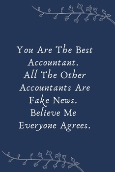 Paperback You Are The Best Accountant. All The Other Accountants Are Fake News. Believe Me Everyone Agrees.: Blank Lined Notebooks: Funny Saying Notebook Book