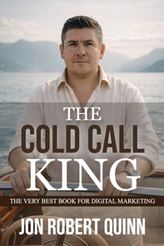Paperback The Cold Call King: The Very Best Book for Digital Marketing Book