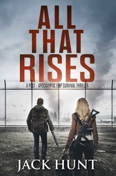 Paperback All That Rises: A Post-Apocalyptic EMP Survival Thriller Book