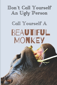 Call Yourself A Beautiful Monkey: Funny College Ruled Composition Notebook / Journal / Diary 6x9 120 Pages