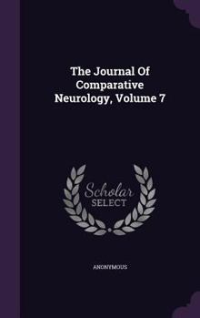 Hardcover The Journal Of Comparative Neurology, Volume 7 Book