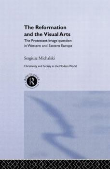 Paperback Reformation and the Visual Arts: The Protestant Image Question in Western and Eastern Europe Book