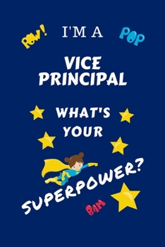 Paperback I'm A Vice Principal What's Your Superpower?: Perfect Gag Gift For A Superpowered Vice Principal - Blank Lined Notebook Journal - 100 Pages 6 x 9 Form Book