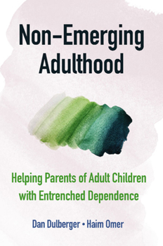 Paperback Non-Emerging Adulthood: Helping Parents of Adult Children with Entrenched Dependence Book