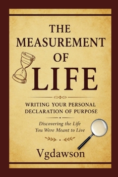 Paperback The Measurement of Life: The Measurement of Life Writing Your Personal Declaration of Purpose Book